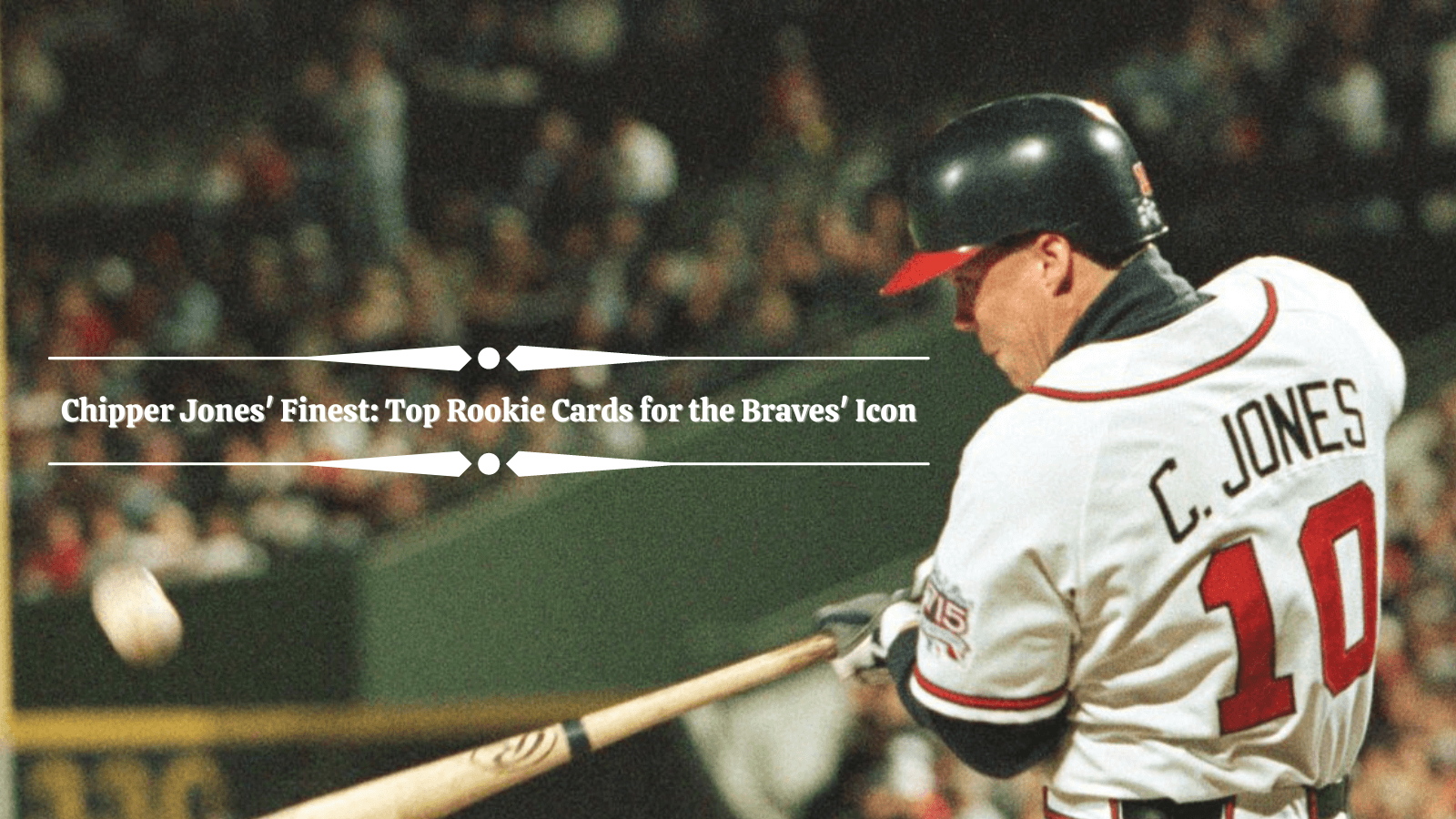 Atlanta Braves Legend Chipper Jones on Picking Fights and Letting Go of the  Past